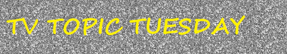TV Topic Tuesday